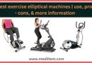 Best exercise elliptical machines use, pros - cons, & more information