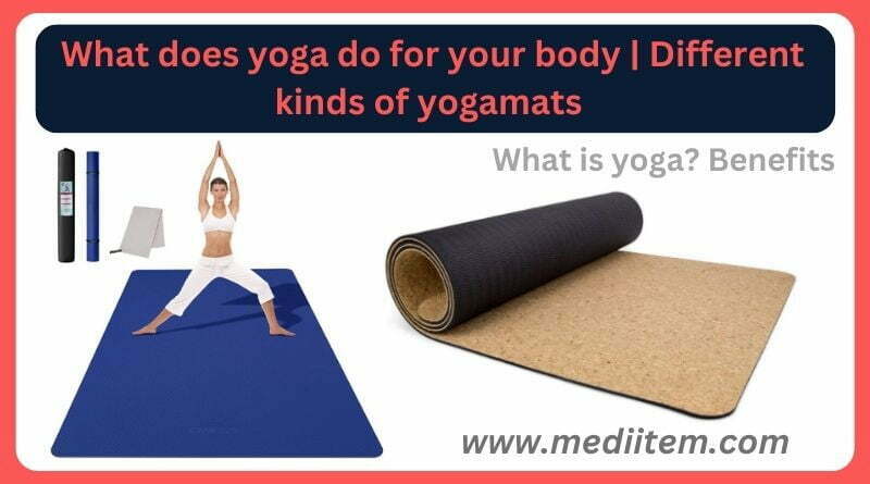 What does yoga do for your body Different kinds of yogamats