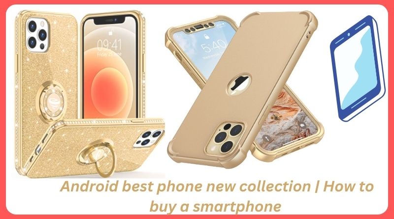 Android best phone new collection How to buy a smartphone