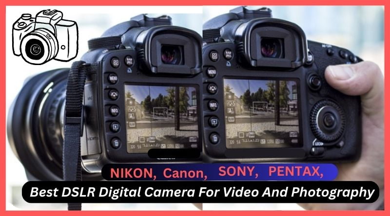 Best DSLR Digital Camera For Video And Photography