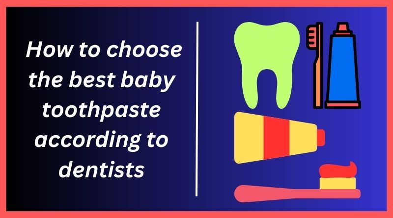 How to choose the best baby toothpaste according to dentists