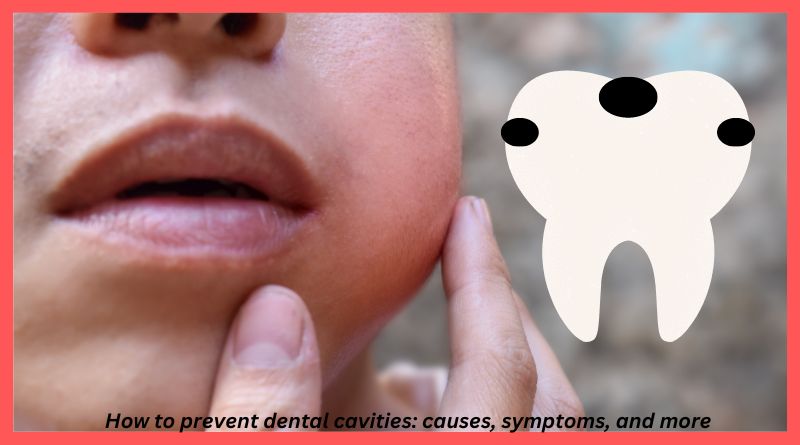 How to prevent dental cavities: causes, symptoms, and more